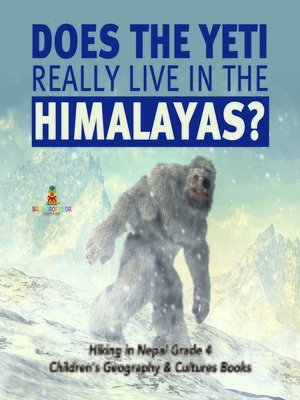 cover image of Does the Yeti Really Live in the Himalayas?--Hiking in Nepal Grade 4--Children's Geography & Cultures Books